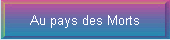 Au pays des Morts