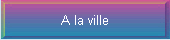 A la ville