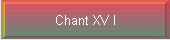 Chant XV I