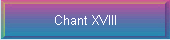 Chant XVIII