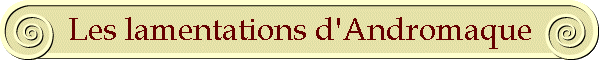 Les lamentations d'Andromaque