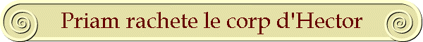 Priam rachete le corp d'Hector