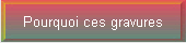Pourquoi ces gravures