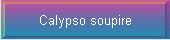 Calypso soupire
