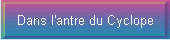 Dans l'antre du Cyclope