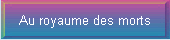 Au royaume des morts